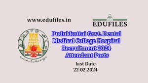 Pudukkottai Govt. Dental Medical College Hospital Recruitment 2024  Attendant Posts