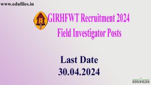 GIRHFWT Recruitment 2024 – Field Investigator Posts