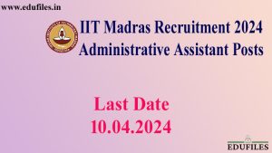 IIT Madras Recruitment 2024 –  Administrative Assistant Posts